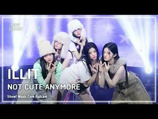 [#MusicCoreFullCam] ILLIT_ _ (ILLIT_ ) – Không còn dễ thương nữa FullCam | Show!
