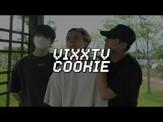 [Công thức] VIXX, VIXX VIXX TV Cookies [Tạm biệt một thời gian]  