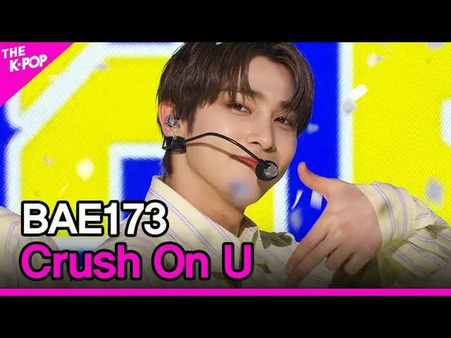 [Công thức sbp] BAE173_ _, Crush On U (BAE173_ _, I will love you) [THE SHOW_ _ 