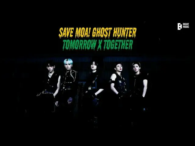 [Chính thức] TXT, hãy cứu MOA! Cứu Moah! Ghost Hunter TOMORROW X TOGETHER-TXT (T