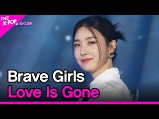 【公式 sbp】 Brave Girls_ _, Love Is Gone (Brave Girls_, 물거품) [THE SHOW_ _ 220329]  