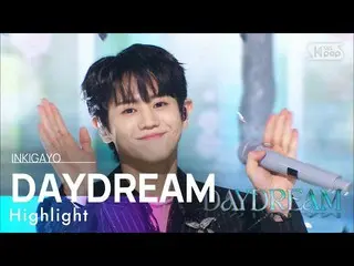 【Officialb1】 Highlight_ _ (Highlight) - DAYDREAM INKIGAYO_inkigayo 20220403  