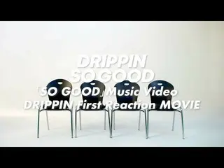 [J Official umj] DRIPPIN_ _ (DRIPPIN_) - Video âm nhạc 'SO GOOD' DRIPPIN_ _ Firs