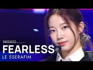 [Chính phủ sb1] LE SSERAFIM_ _ (LE SSERAFIM_) --FEARLESS INKIGAYO_inkigayo 20220