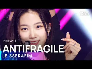 [Official sb1] LE SSERAFIM_ _ (LE SSERAFIM_) - ANTIFRAGILE INKIGAYO_inkigayo 202