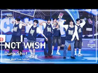 [#Music Direct Cam 8K] NCT_ _ WISH_ _ (NCT_ _ WISH_ ) – Dunk Shot | Đài phát tha