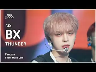 [#MusicFanCam] CIX_ _ BX (CIX_ BX) – Showcase THUNDER FanCam | Cốt lõi âm nhạc M