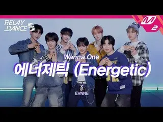 [Relay Dance Restarts] Even-Full of Energy (Bản gốc: WANNA ONE_)
 【Khởi động lại