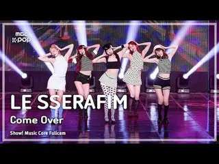 [#MusicChoiceFullCam] LE SSERAFIM_ _ (LE SSERAFIM_ ) – Hãy đến với FullCam | Chư