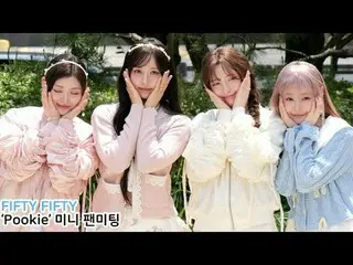 250517 FIFTY FIFTY_ _ Video Fan Meeting Mini của Pookie do 스피넬 thực hiện
 * Khôn